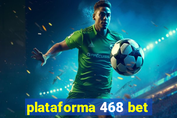 plataforma 468 bet